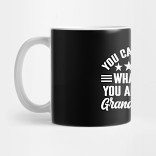 You can't tell me what to do, You're not my granddaughter Mug